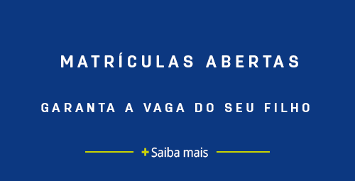 MATRÍCULAS ABERTAS. GARANTA A VAGA DO SEU FILHO. Saiba mais +